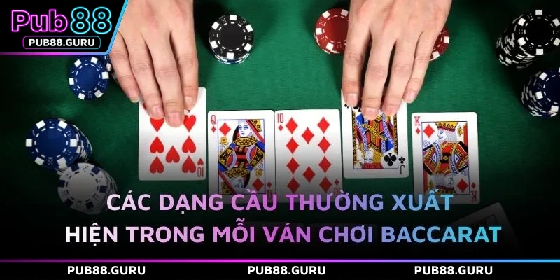 Các dạng cầu thường xuất hiện trong mỗi ván chơi Baccarat 