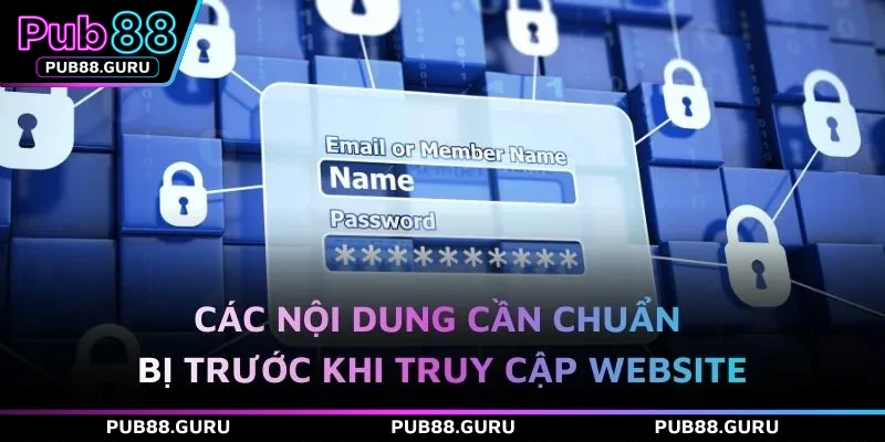 Các nội dung cần chuẩn bị trước khi truy cập website