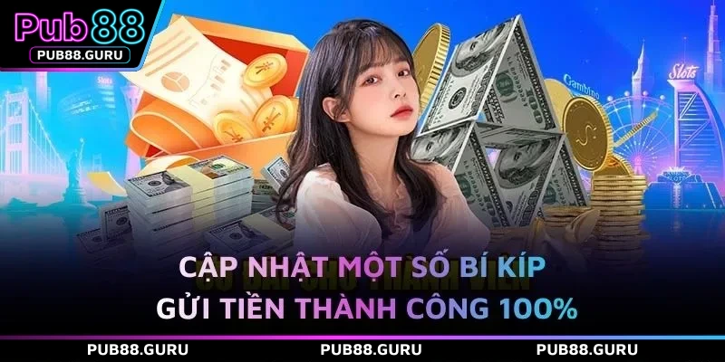 Cập nhật một số bí kíp gửi tiền thành công 100%