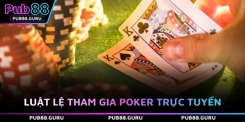 Luật lệ tham gia poker trực tuyến