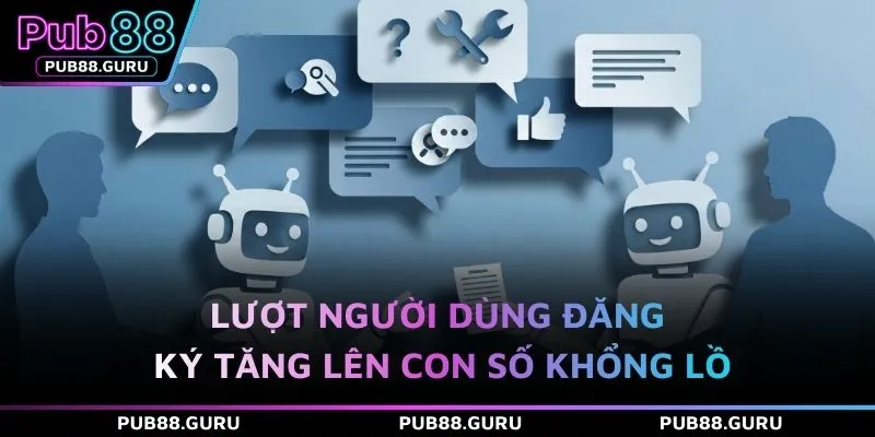 Lượt người dùng đăng ký tăng lên con số khổng lồ