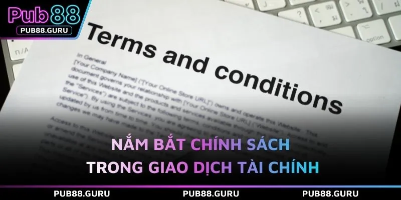 Nắm bắt chính sách trong giao dịch tài chính