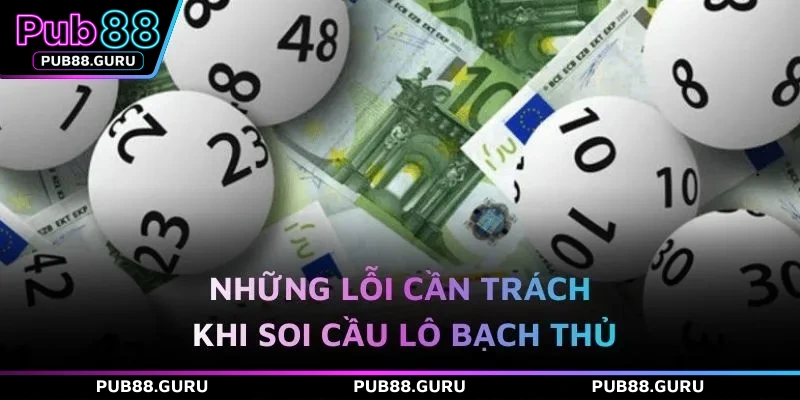 Những lỗi cần trách khi soi cầu lô bạch thủ