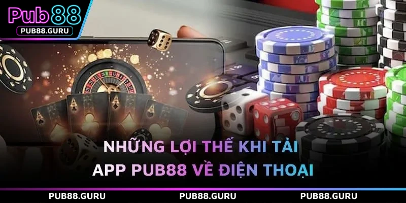 Những lợi thế khi tải app PUB88 về điện thoại