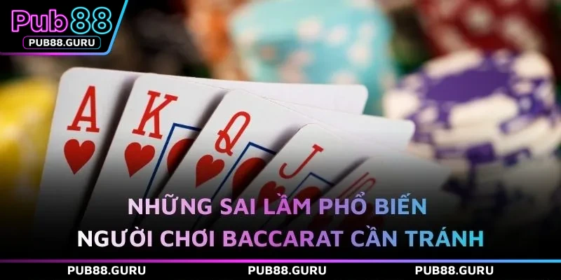 Những sai lầm phổ biến người chơi Baccarat cần tránh