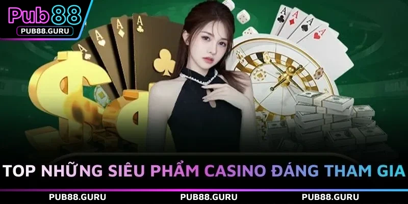 Top những siêu phẩm casino đáng tham gia